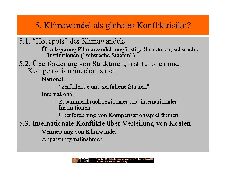 5. Klimawandel als globales Konfliktrisiko? 5. 1. “Hot spots” des Klimawandels Überlagerung Klimawandel, ungünstige