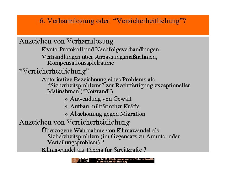 6. Verharmlosung oder “Versicherheitlichung”? Anzeichen von Verharmlosung Kyoto-Protokoll und Nachfolgeverhandlungen Verhandlungen über Anpassungsmaßnahmen, Kompensationsspielräume