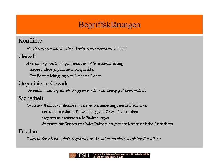 Begriffsklärungen Konflikte Positionsunterschiede über Werte, Instrumente oder Ziele Gewalt Anwendung von Zwangsmitteln zur Willensdurchsetzung
