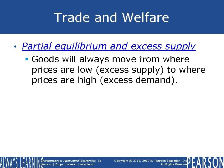 Trade and Welfare • Partial equilibrium and excess supply § Goods will always move