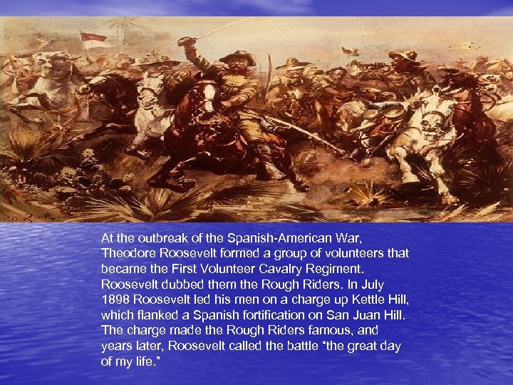  At the outbreak of the Spanish-American War, Theodore Roosevelt formed a group of