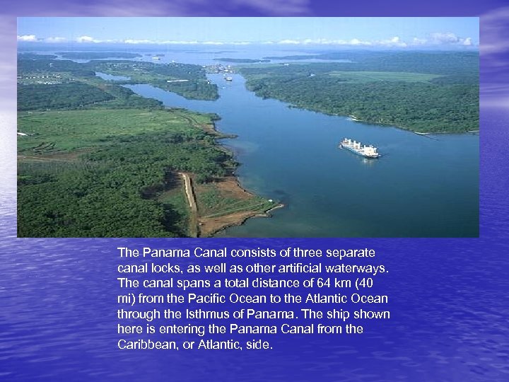  The Panama Canal consists of three separate canal locks, as well as other