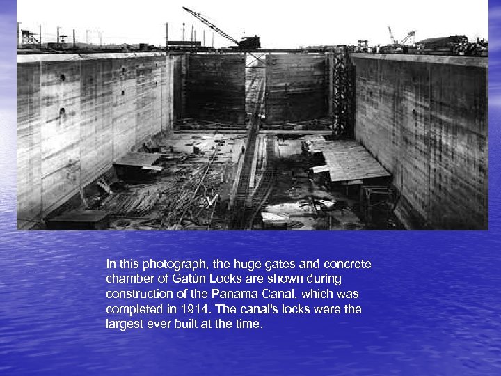  In this photograph, the huge gates and concrete chamber of Gatún Locks are