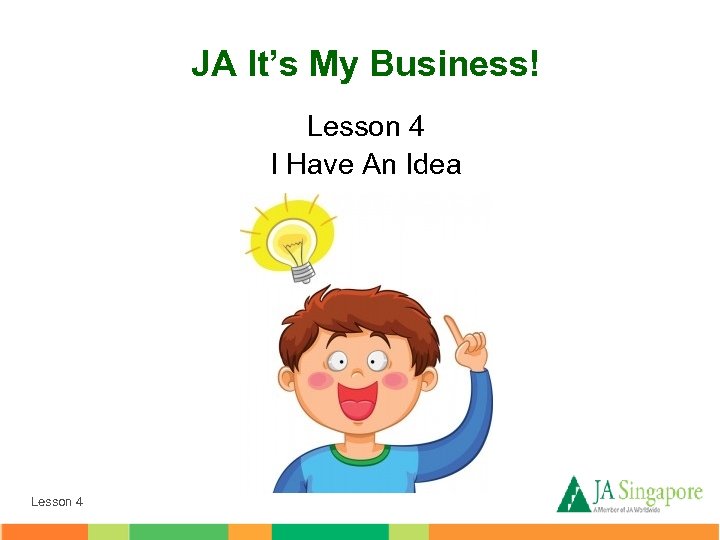 JA It’s My Business! Lesson 4 I Have An Idea Lesson 4 