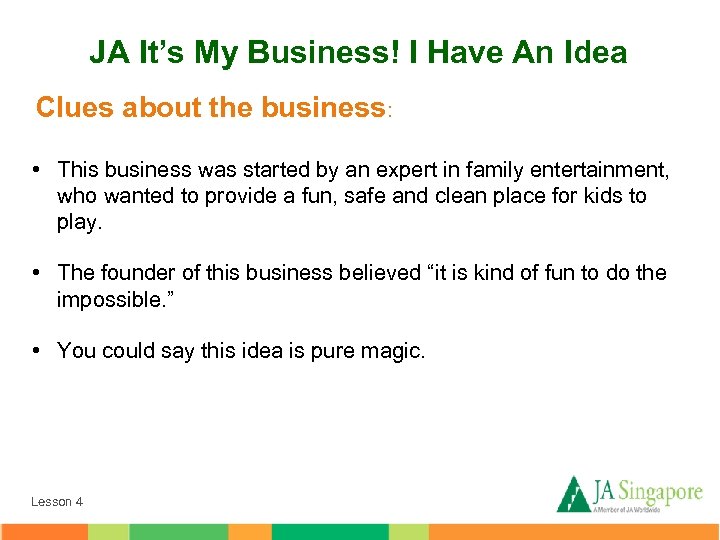 JA It’s My Business! I Have An Idea Clues about the business: • This