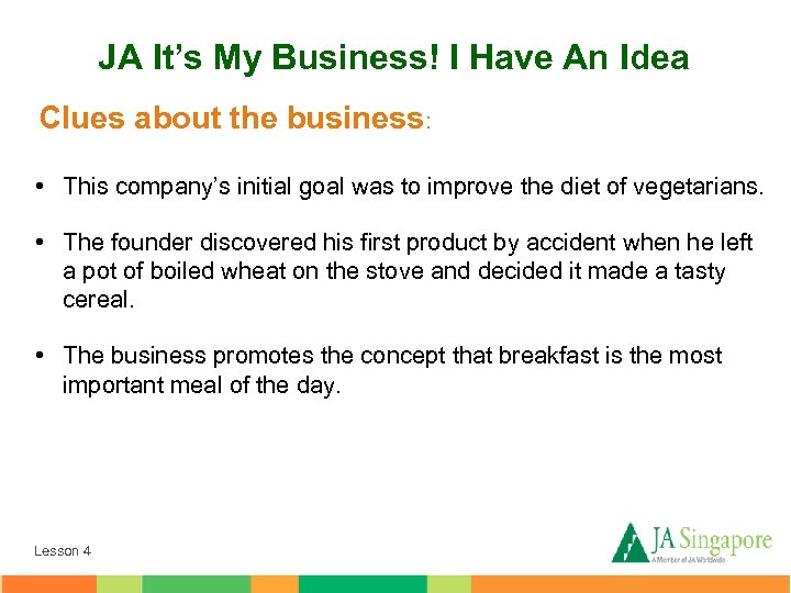 JA It’s My Business! I Have An Idea Clues about the business: • This