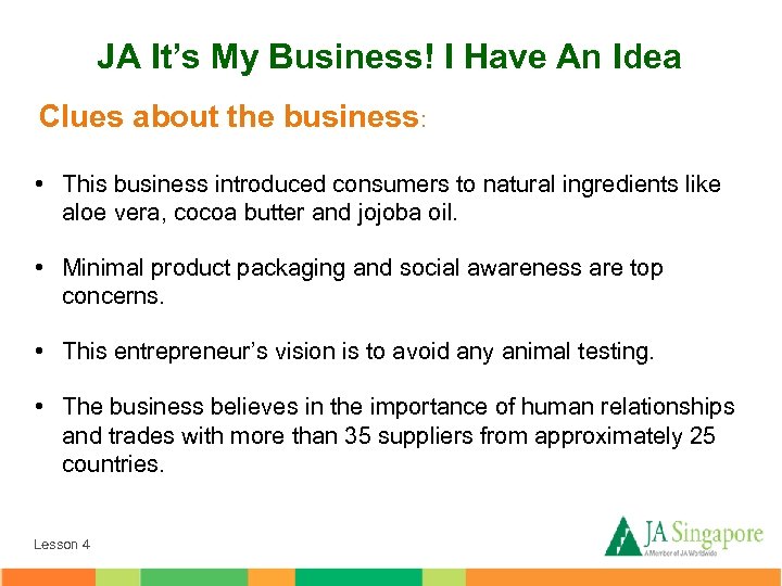 JA It’s My Business! I Have An Idea Clues about the business: • This