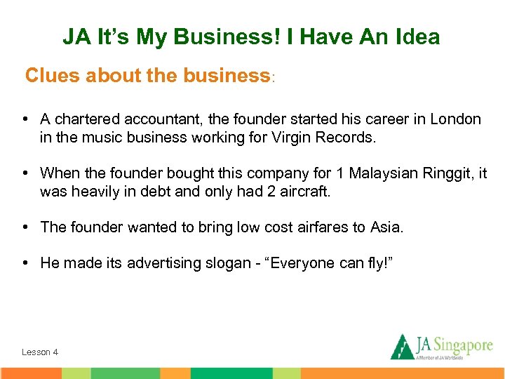 JA It’s My Business! I Have An Idea Clues about the business: • A