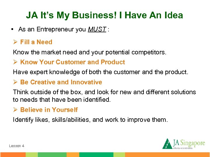 JA It’s My Business! I Have An Idea • As an Entrepreneur you MUST
