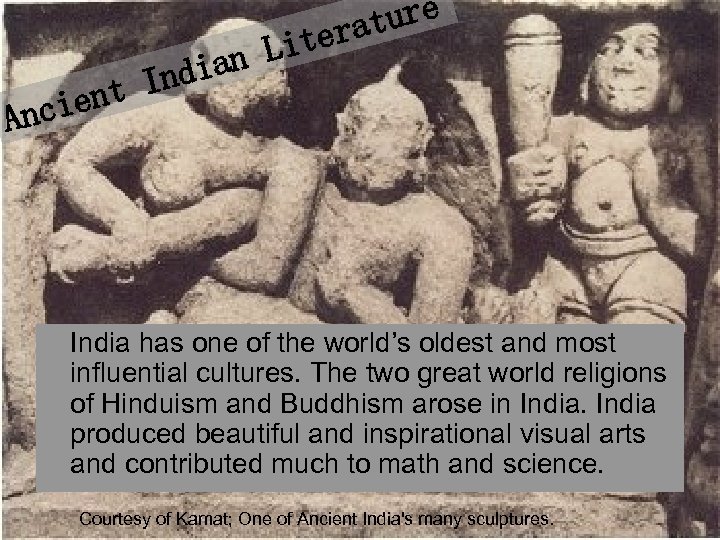 ture era Lit dian In ient Anc India has one of the world’s oldest