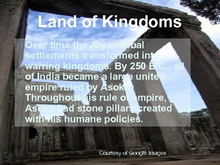 Land of Kingdoms Over time the Aryan tribal settlements transformed into warring kingdoms. By