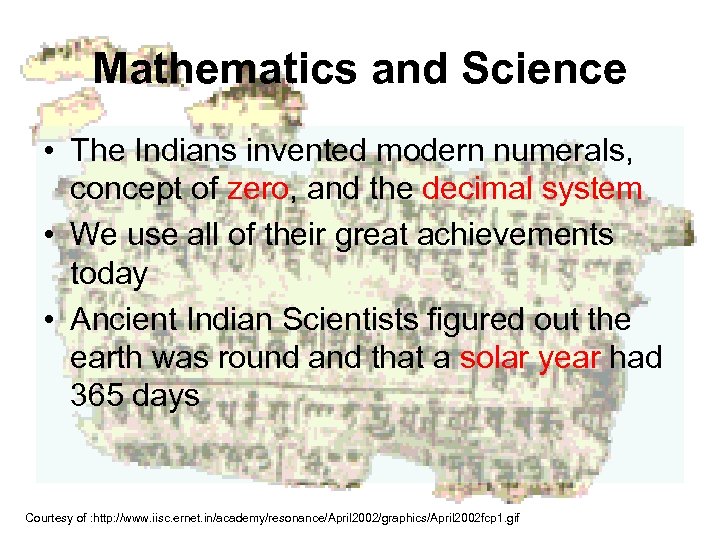 Mathematics and Science • The Indians invented modern numerals, concept of zero, and the