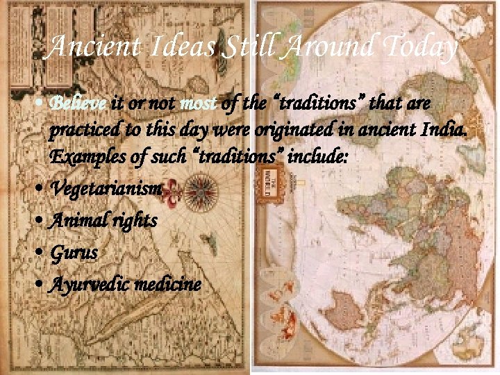 Ancient Ideas Still Around Today • Believe it or not most of the “traditions”