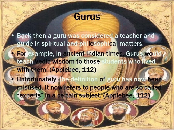Gurus • Back then a guru was considered a teacher and guide in spiritual