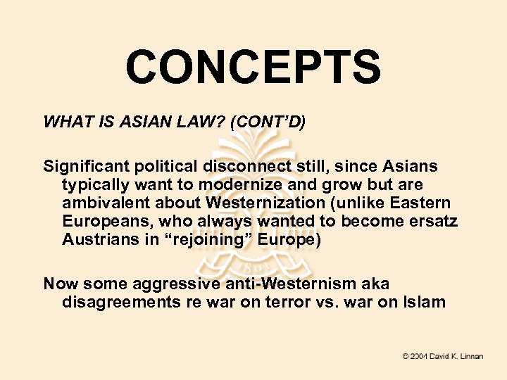 CONCEPTS WHAT IS ASIAN LAW? (CONT’D) Significant political disconnect still, since Asians typically want