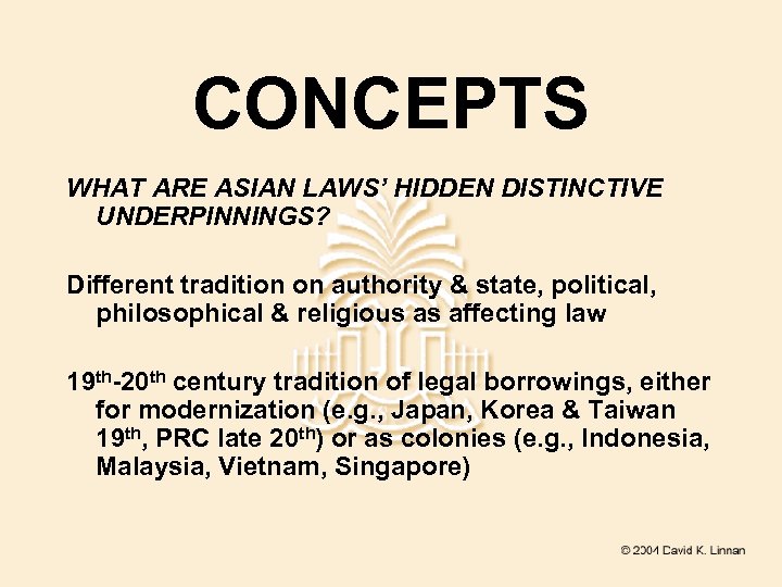 CONCEPTS WHAT ARE ASIAN LAWS’ HIDDEN DISTINCTIVE UNDERPINNINGS? Different tradition on authority & state,