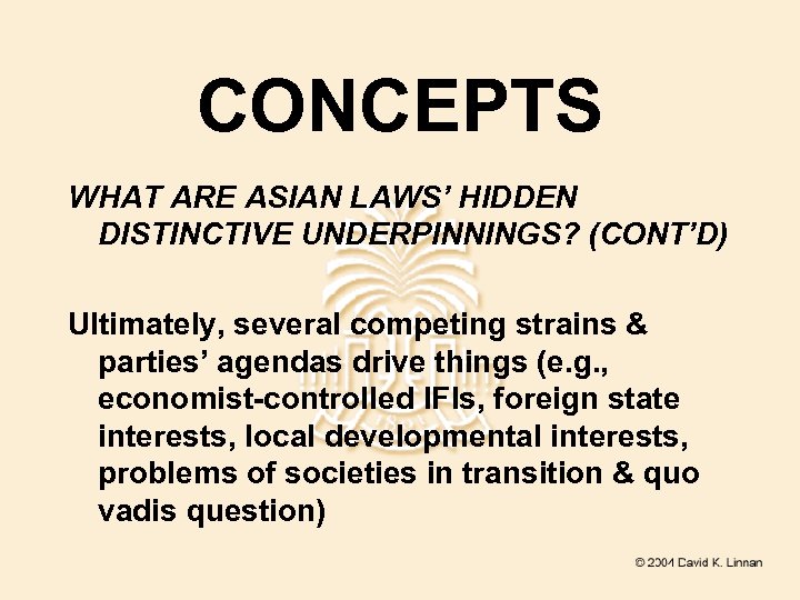 CONCEPTS WHAT ARE ASIAN LAWS’ HIDDEN DISTINCTIVE UNDERPINNINGS? (CONT’D) Ultimately, several competing strains &