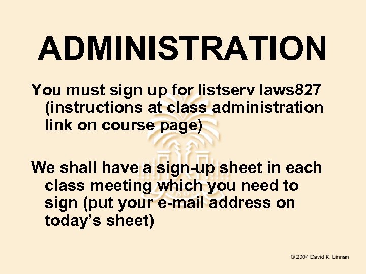 ADMINISTRATION You must sign up for listserv laws 827 (instructions at class administration link
