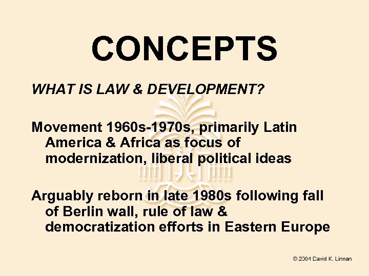 CONCEPTS WHAT IS LAW & DEVELOPMENT? Movement 1960 s-1970 s, primarily Latin America &