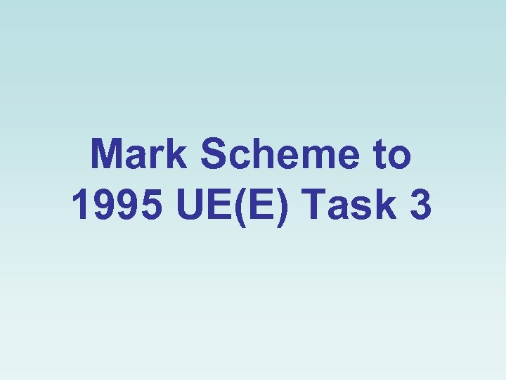 Mark Scheme to 1995 UE(E) Task 3 