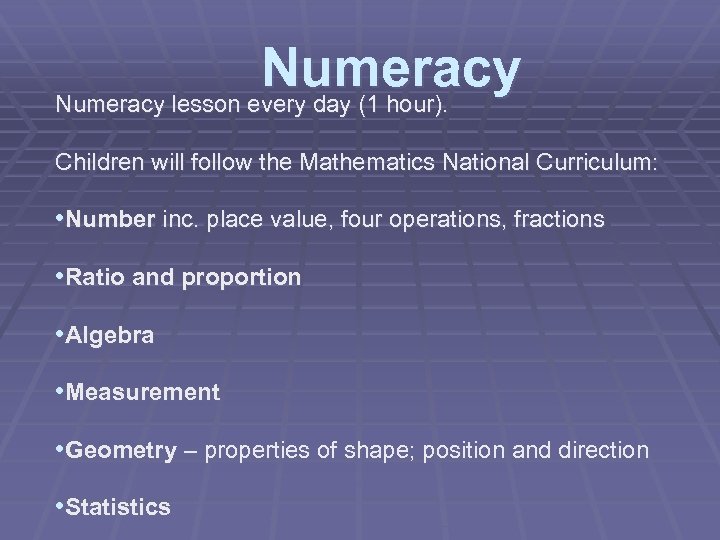  Numeracy lesson every day (1 hour). Children will follow the Mathematics National Curriculum: