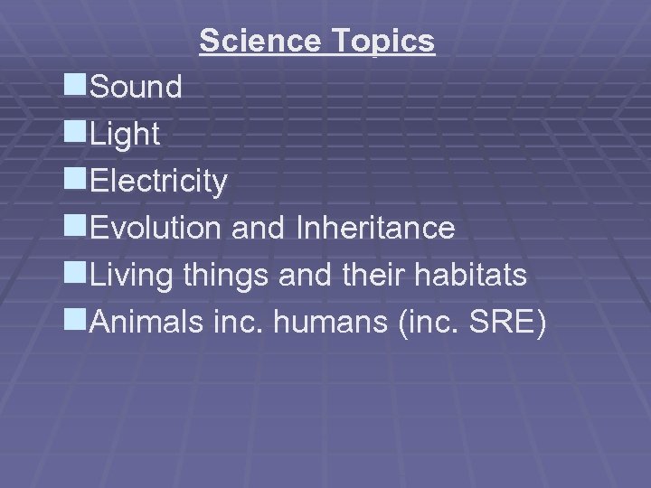 Science Topics n. Sound n. Light n. Electricity n. Evolution and Inheritance n. Living