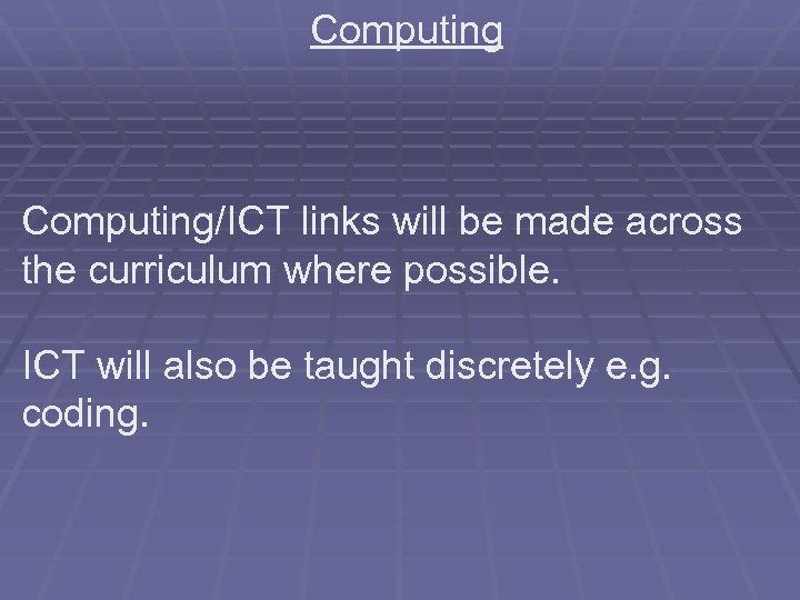 Computing/ICT links will be made across the curriculum where possible. ICT will also be