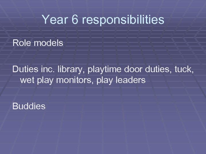 Year 6 responsibilities Role models Duties inc. library, playtime door duties, tuck, wet play