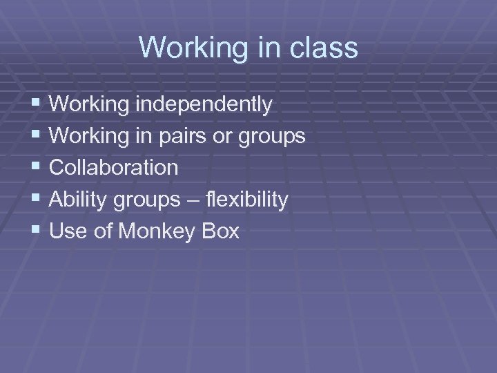 Working in class § Working independently § Working in pairs or groups § Collaboration