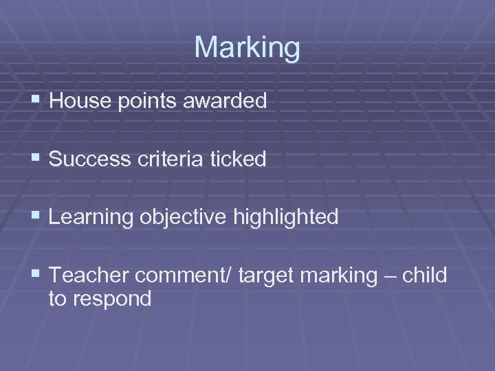 Marking § House points awarded § Success criteria ticked § Learning objective highlighted §