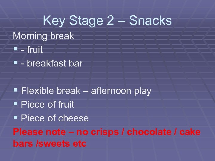 Key Stage 2 – Snacks Morning break § - fruit § - breakfast bar