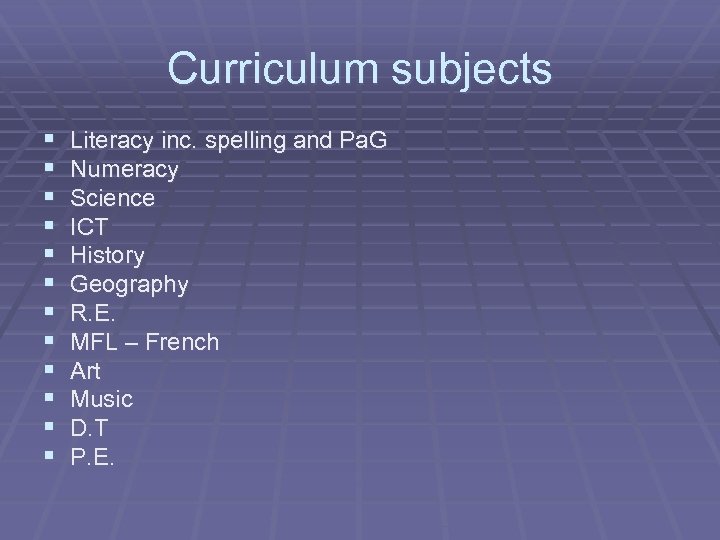 Curriculum subjects § § § Literacy inc. spelling and Pa. G Numeracy Science ICT