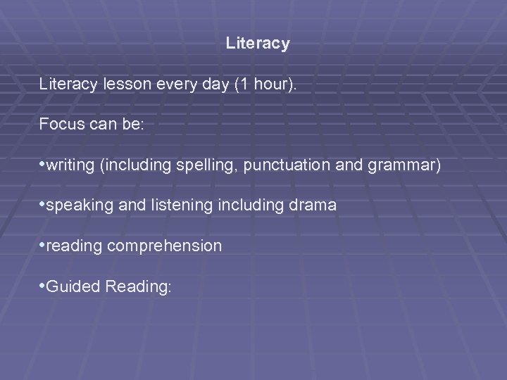 Literacy lesson every day (1 hour). Focus can be: • writing (including spelling, punctuation