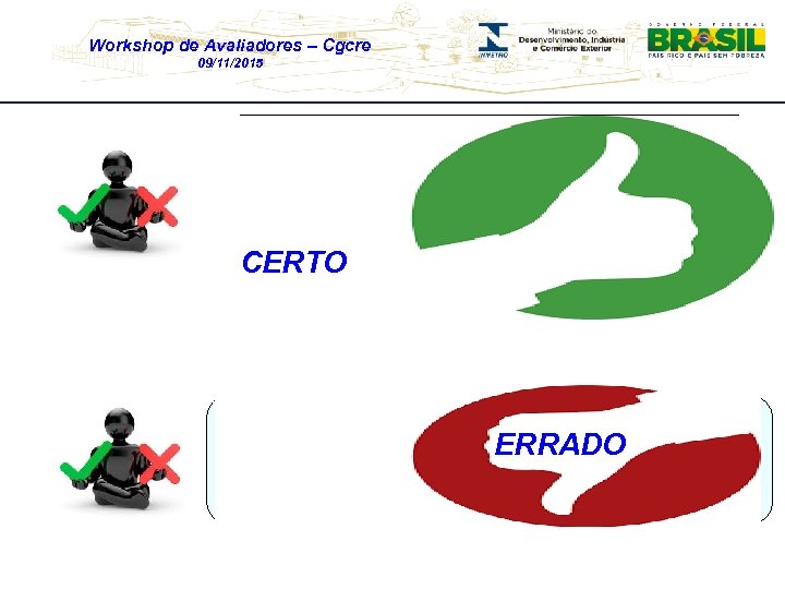 Workshop de Avaliadores – Cgcre 09/11/2015 O laboratório “Vida” utilizou o MRC 7313. 005