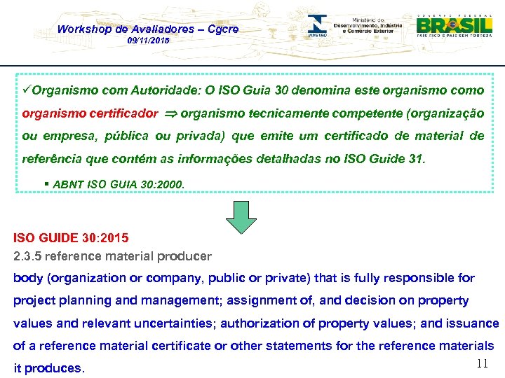 Workshop de Avaliadores – Cgcre 09/11/2015 üOrganismo com Autoridade: O ISO Guia 30 denomina