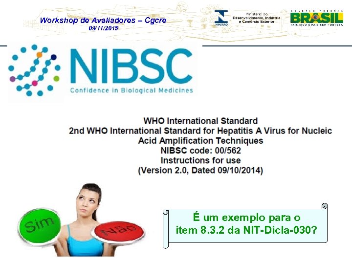 Workshop de Avaliadores – Cgcre 09/11/2015 É um exemplo para o item 8. 3.