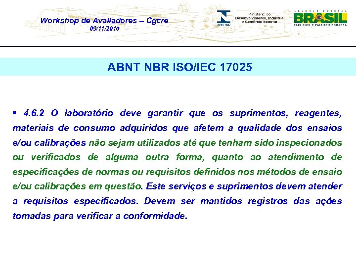 Workshop de Avaliadores – Cgcre 09/11/2015 ABNT NBR ISO/IEC 17025 § 4. 6. 2