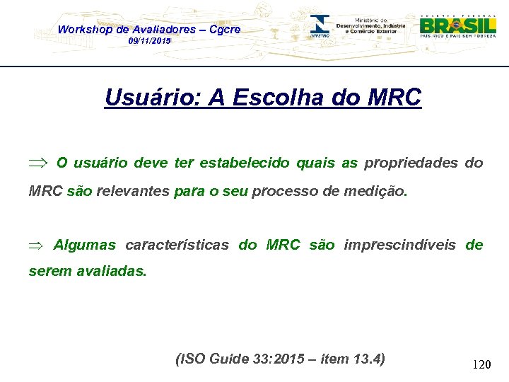 Workshop de Avaliadores – Cgcre 09/11/2015 Usuário: A Escolha do MRC Þ O usuário