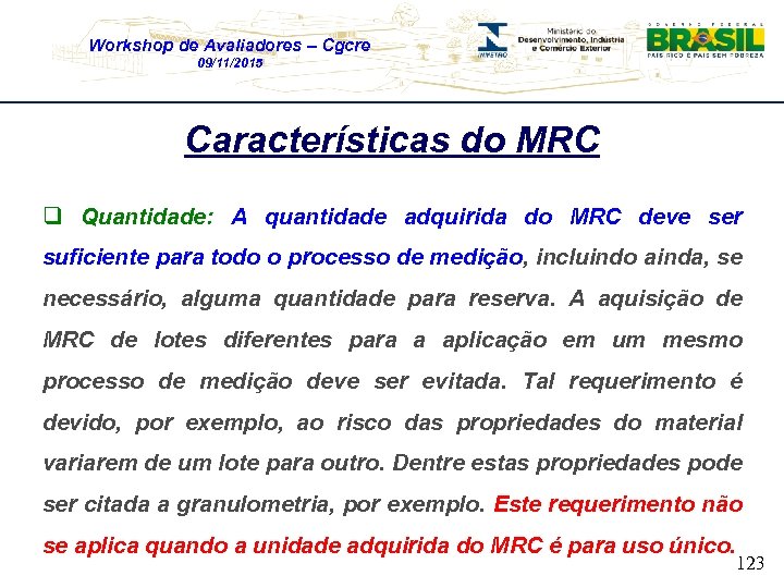 Workshop de Avaliadores – Cgcre 09/11/2015 Características do MRC q Quantidade: A quantidade adquirida