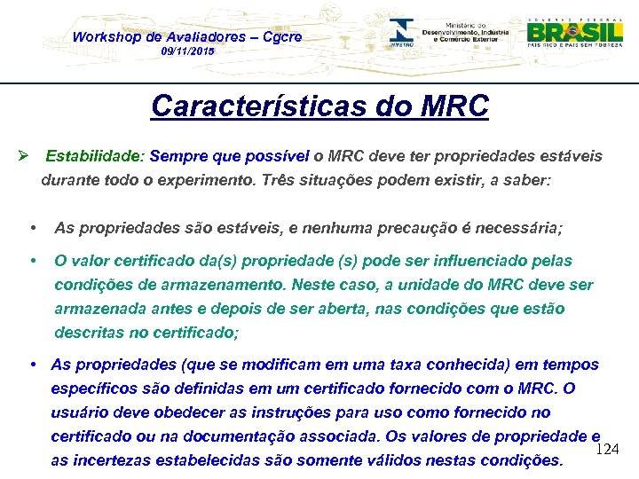 Workshop de Avaliadores – Cgcre 09/11/2015 Características do MRC Ø Estabilidade: Sempre que possível