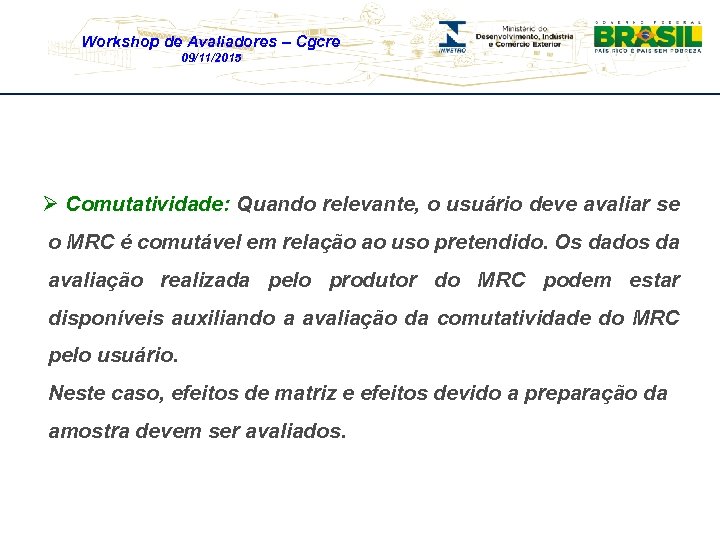 Workshop de Avaliadores – Cgcre 09/11/2015 Ø Comutatividade: Quando relevante, o usuário deve avaliar