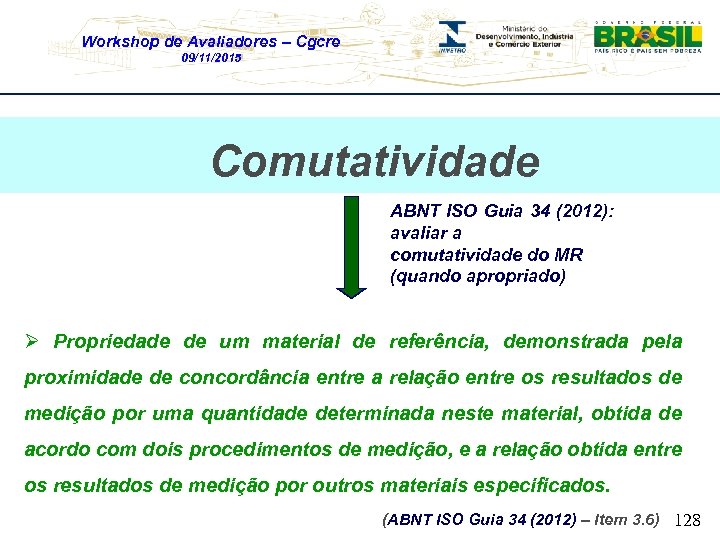 Workshop de Avaliadores – Cgcre 09/11/2015 Comutatividade ABNT ISO Guia 34 (2012): avaliar a