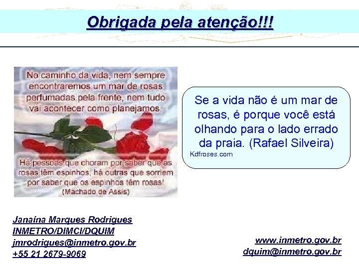 Obrigada pela atenção!!! Workshop de Avaliadores – Cgcre 09/11/2015 Se a vida não é