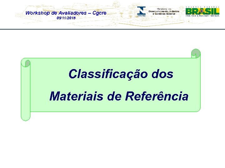 Workshop de Avaliadores – Cgcre 09/11/2015 Classificação dos Materiais de Referência 