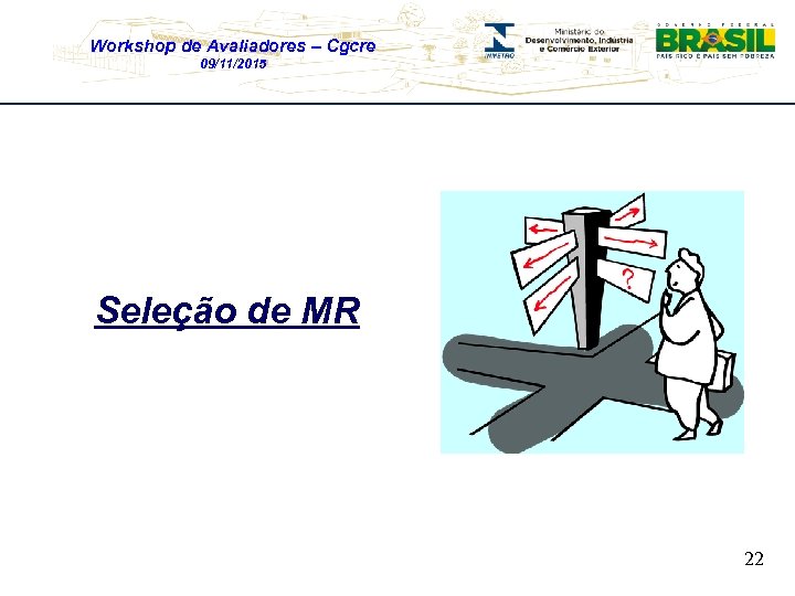 Workshop de Avaliadores – Cgcre 09/11/2015 Seleção de MR 22 