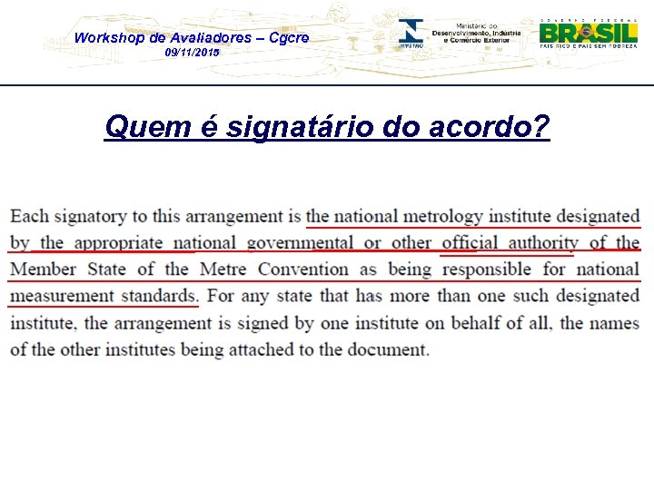 Workshop de Avaliadores – Cgcre 09/11/2015 Quem é signatário do acordo? 