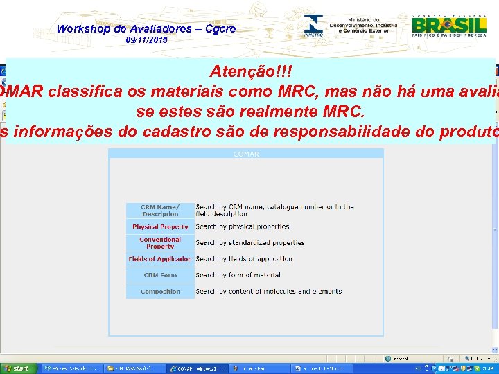 Workshop de Avaliadores – Cgcre 09/11/2015 Atenção!!! OMAR classifica os materiais como MRC, mas