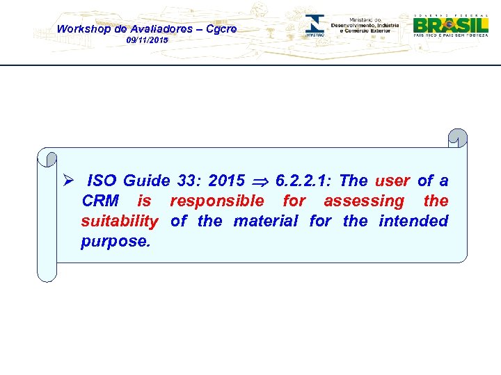 Workshop de Avaliadores – Cgcre 09/11/2015 Ø ISO Guide 33: 2015 6. 2. 2.