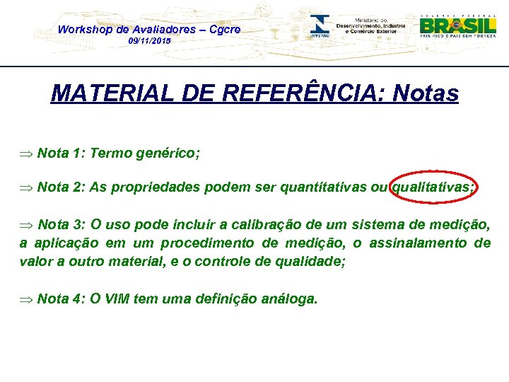 Workshop de Avaliadores – Cgcre 09/11/2015 MATERIAL DE REFERÊNCIA: Notas Þ Nota 1: Termo