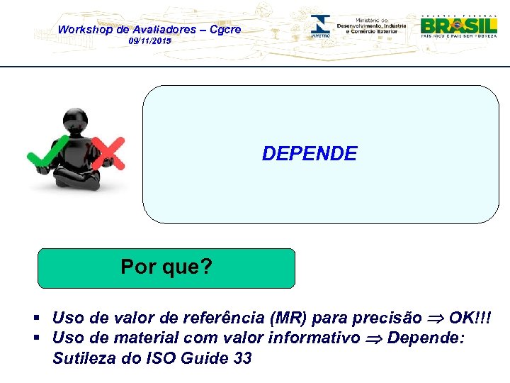 Workshop de Avaliadores – Cgcre 09/11/2015 O laboratório “Resultado Certo” utilizou o MR 222